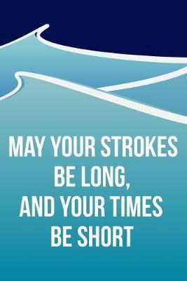 Cool Notebook For A Swimmer - May Your Strokes Be Long And Your Times Be Short: Medium Spacing Between Lines