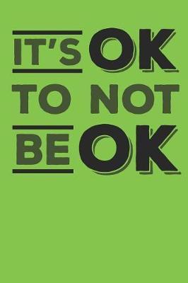 It's Ok to Not Be Ok: Gag Blank Lined Notebook for Mental Health Awareness - 6x9 Inch - 120 Pages