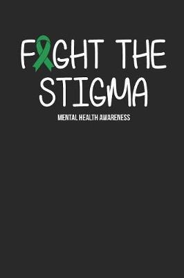 Fight The Stigma: Gag Blank Lined Notebook for Mental Health Awareness - 6x9 Inch - 120 Pages
