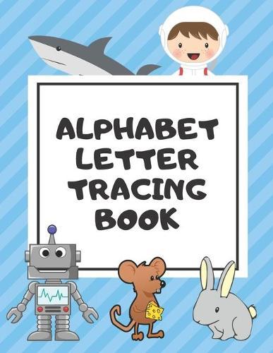 Alphabet Letter Tracing Book: Trace Letters Workbook Learn How to Write Alphabet Upper and Lower Case Practice For Kids Ages 3-5 Preschoolers Kindergarten (Black and White Pictures)
