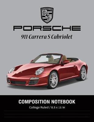 Porsche 911 Carrera S Cabriolet Composition Notebook College Ruled / 8.5 x 11 in: Super Cars Notebook, Lined Composition Book, Diary, Journal Notebook