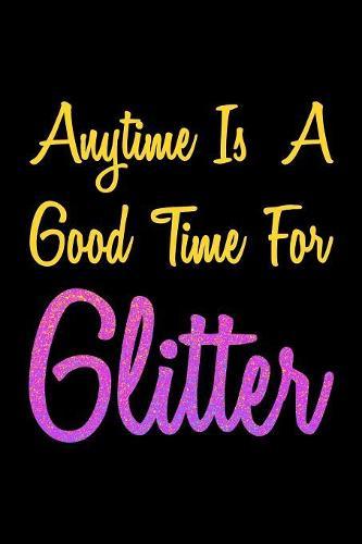 Anytime Is A Good Time For Glitter: Weekly Notebook