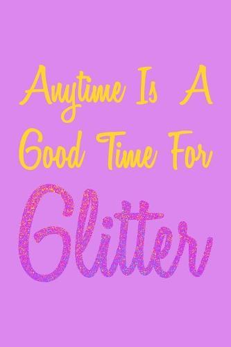 Anytime Is A Good Time For Glitter: Weekly Notebook