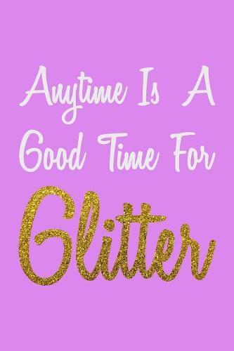 Anytime Is A Good Time For Glitter: Weekly Notebook