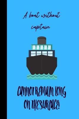 A boat without captain cannot remain long on the surface: small lined Boat Notebook / Travel Journal to write in (6'' x 9'') 120 pages