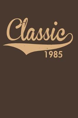 Classic 1985: Gag Blank Lined Notebook for Birthday Classic 1985 - 6x9 Inch - 120 Pages