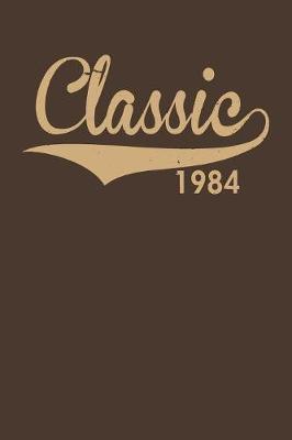 Classic 1984: Gag Blank Lined Notebook for Birthday Classic 1984 - 6x9 Inch - 120 Pages