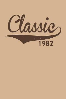 Classic 1982: Gag Blank Lined Notebook for Birthday Classic 1982 - 6x9 Inch - 120 Pages