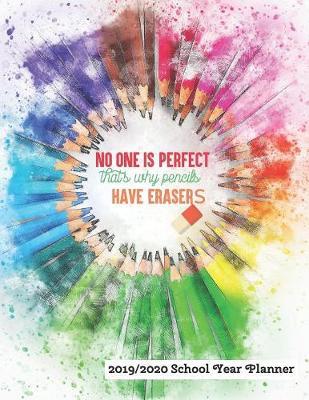 No One Is Perfect That's Why Pencils Have Erasers 2019 - 2020 School Year Planner: August 2019 to July 2020 - Academic Student Class Scheduler and Activity Organizer with Notes Pages - Artistic Watercolor Rainbow Colored Pencils Design
