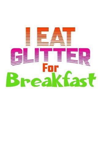 I Eat Glitter For Breakfast: Weekly Notebook