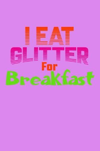 I Eat Glitter For Breakfast: Weekly Notebook