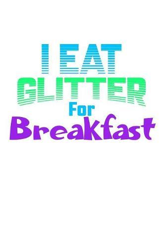 I Eat Glitter For Breakfast: Weekly Notebook