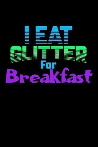 I Eat Glitter For Breakfast: Weekly Notebook
