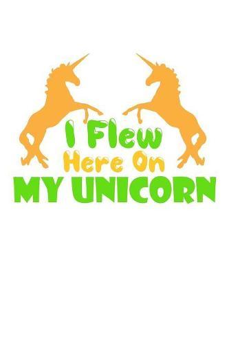 I Flew Here On My Unicorn: Weekly Notebook