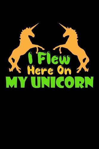 I Flew Here On My Unicorn: Weekly Notebook