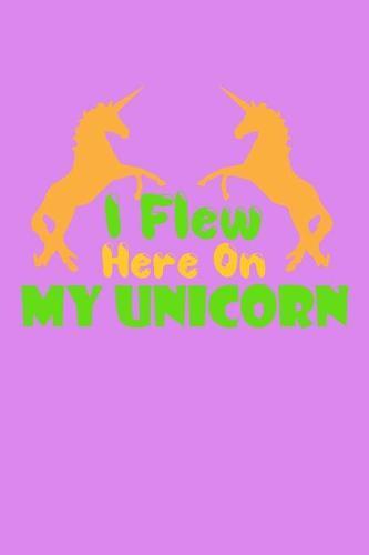 I Flew Here On My Unicorn: Weekly Notebook