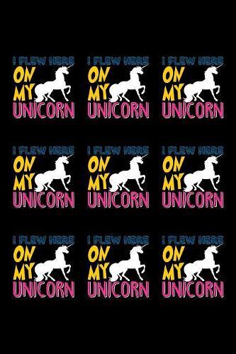 I Flew Here On My Unicorn: Weekly Notebook