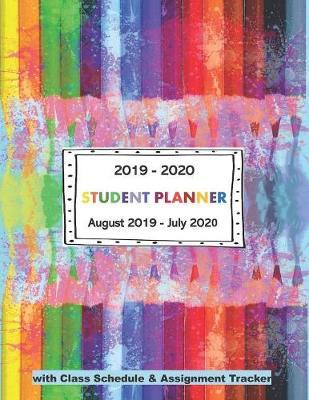 2019 - 2020 STUDENT PLANNER August 2019 - July 2020 - with Class Schedule and Assignment Tracker: Monthly Planner and Academic Year Calendar with Notebook Pages - Rainbow Colored Pencils Theme