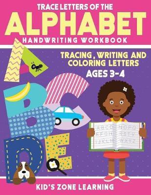 Trace Letters Of The Alphabet Handwriting Workbook: Tracing, Writing and Coloring Letters of the Alphabets for Children Ages 3-4