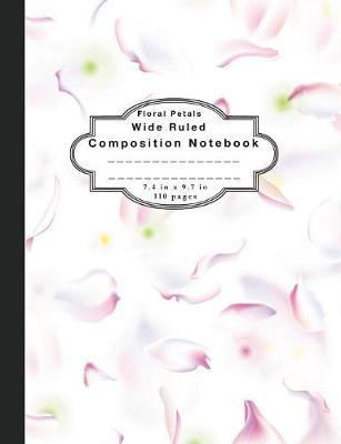 Composition Notebook Floral Petals: Wide Ruled Notebook and Wide Ruled Paper