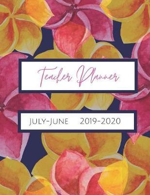 Teacher Planner July-June 2019-2020: Daily, Weekly, Monthly Academic Organizer with Class Schedule, Weekly and Monthly Goals, Motivational Quotes for Students and Teachers, Seating Chart, and Notes
