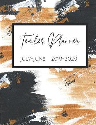 Teacher Planner July-June 2019-2020: Daily, Weekly, Monthly Academic Organizer with Class Schedule, Weekly and Monthly Goals, Motivational Quotes for Students and Teachers, Seating Chart, and Notes