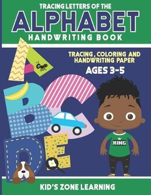 Tracing Letters Of The Alphabet Handwriting Workbook: Tracing, Writing and Coloring Lower Case and Upper Case Alphabet Letters for Children, Toddlers and Kids Ages 3-5
