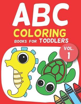 ABC Coloring Books for Toddlers Vol.1: A to Z coloring sheets, JUMBO Alphabet coloring pages for Preschoolers, ABC Coloring Sheets for kids ages 2-4, Toddlers, and Kindergarten