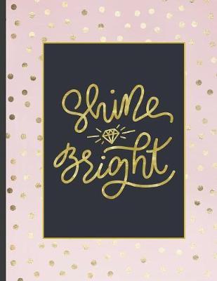 Shine Bright: Girls' notebooks. 8.5 x 11, College Ruled, 100 pages Notebooks with sophisticated and precious cover the main theme is the gold color