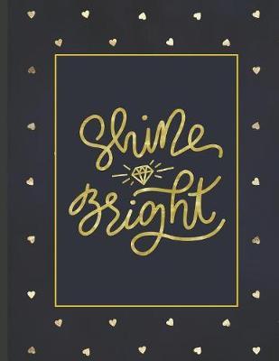 Shine Bright: Girls' notebooks. 8.5 x 11, College Ruled, 100 pages Notebooks with sophisticated and precious cover the main theme is the gold color