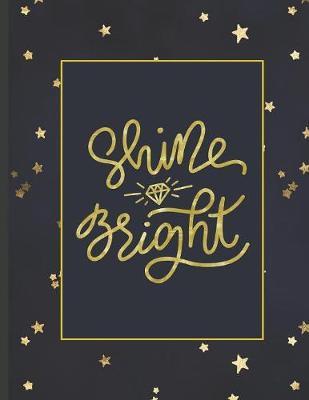 Shine Bright: Girls' notebooks. 8.5 x 11, College Ruled, 100 pages Notebooks with sophisticated and precious cover the main theme is the gold color