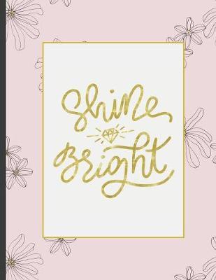 Shine Bright: Girls' notebooks. 8.5 x 11, College Ruled, 100 pages Notebooks with sophisticated and precious cover the main theme is the gold color