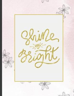 Shine Bright: Girls' notebooks. 8.5 x 11, College Ruled, 100 pages Notebooks with sophisticated and precious cover the main theme is the gold color