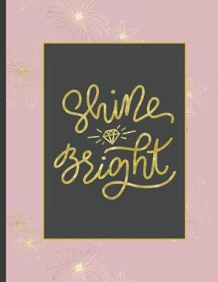 Shine Bright: Girls' notebooks. 8.5 x 11, College Ruled, 100 pages Notebooks with sophisticated and precious cover the main theme is the gold color