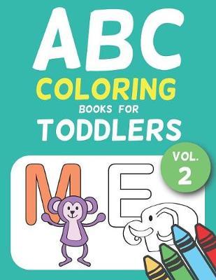 ABC Coloring Books for Toddlers Vol.2: A to Z coloring sheets, JUMBO Alphabet coloring pages for Preschoolers, ABC Coloring Sheets for kids ages 2-4, Toddlers, and Kindergarten