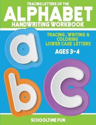 Tracing Letters Of The Alphabet Handwriting Workbook: Tracing, Writing and Coloring Lower Case Alphabet Letters for Children, Toddlers and Kids Ages 3-4