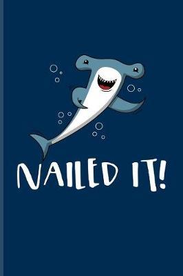 Nailed It!: Funny Shark And Dive Quotes Journal For Divers, Marine Biologist, Diving, Rescue & White Shark Stuff Fans - 6x9 - 100 Blank Graph Paper Pages