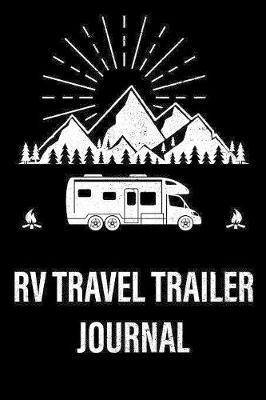 RV Travel Trailer Journal: Motorhome Journey Memory Book and Diary