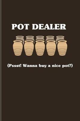 Pot Dealer (Pssst! Wanna Buy A Nice Pot?): Anti Drugs Quotes And Society Jokes Journal For Pottery, Ceramics, Pot Dealer, Handcraft, Craftwork & Prevention Program Fans - 6x9 - 100 Blank Graph Paper Pages
