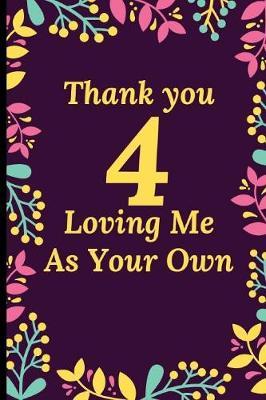 Thank You For Loving Me As Your Own: Appreciation Gift for Teachers - Thank You Gift For Mentor, Sponsor, Boss - Gag Gifts For Foster Parent