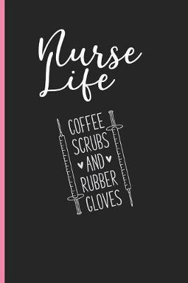 Nurse Life - Coffee Scrubs and Rubber Gloves: Nurse Appreciation Gifts, Blank Lined Journal for Writing