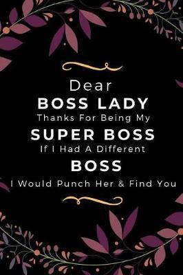 Dear Boss Lady, Thanks For Being My Super Boss: Hilarious Appreciation & Thank You Gift for Women and Professionals Who Have Made a Positive Influence on People's Lives - Diary/Journal