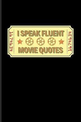I Speak Fluent Movie Quotes: Funny Movie Quotes Journal For Filmmaker Guys, Film Production, Inspirational Quotation & Holleywood Fans - 6x9 - 100 Blank Graph Paper Pages