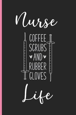 Nurse Life Coffee Scrubs & Rubber Gloves: Funny Blank Lined Notebook for Nurses