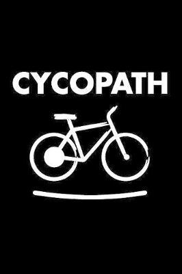 Cycopath: Funny Bicycle Notebook & Journal for Cycling, Cyclists, Touring, Planner, Holiday, Bike Lover, Diary, Tracker