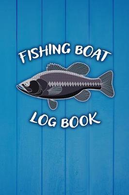 Fishing Boat Log Book: Fishermen's Boat Maintenance Logbook and Trip and Record Keeper