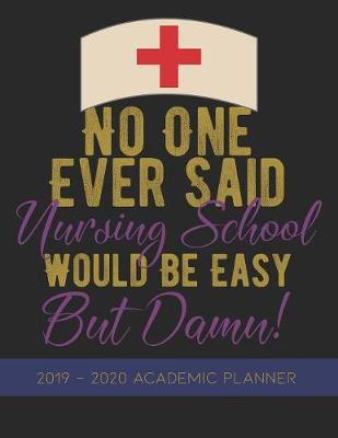 No One Ever Said Nursing School Would Be Easy, But Damn: 2019-2020 Student Academic Planner