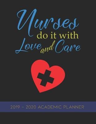 Nurses Do It With Love and Care: Nursing Student 2019-2020 Academic Planner for School
