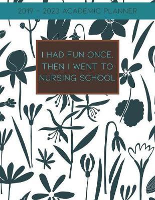 I Had Fun Once, Then I Went to Nursing School: 2019-2020 Academic Planner for Students