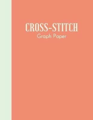 Cross-Stitch Graph Paper: Notebook with Squared Graph Paper for Drafting, Designing, and Notes